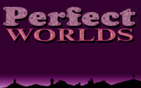 Perfect Worlds